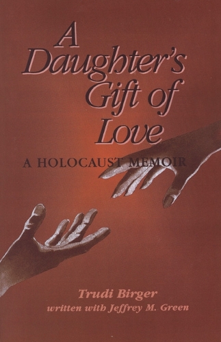 Бумажная книга «A Daughter's Gift of Love: A Holocaust Memoir», авторов Джеффри М. Грин, Труди Биргер - фото №1