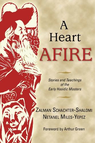 Бумажная книга «A Heart Afire: Stories and Teachings of the Early Hasidic Masters», авторов Нетанель Майлз-Йепес, Залман Шахтер-Шаломи - фото №1