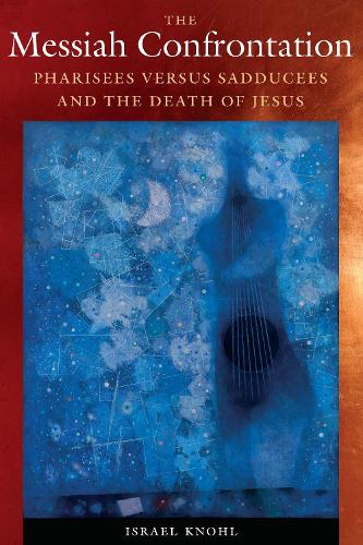 Бумажная книга «The Messiah Confrontation: Pharisees versus Sadducees and the Death of Jesus», автор Израиль Кноль - фото №1