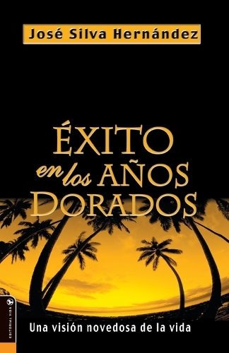 Бумажная книга «�xito En Los A�os Dorados: Una Visi�n Novedosa de la Vida», автор Хосе Сильва-Эрнандес - фото №1
