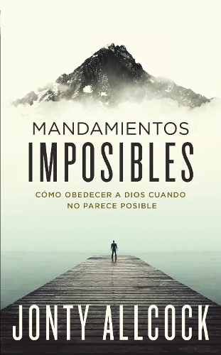 Бумажная книга «Mandamientos imposibles: Cómo obedecer a Dios cuando no parece posible», автор Джонти Олкок - фото №1