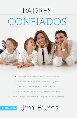 [object Object] «Padres confiados: C�mo reabastecer vidas demasiado ocupadas - C�mo vencer los patrones familiares negativos - C�mo crear un hogar lleno de gracia - C�mo comunicar...», автор Джим Бернс - фото №1