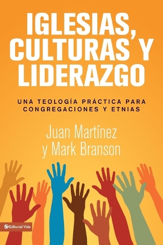 Бумажная книга «Iglesias, culturas y liderazgo: Una teolog�a pr�ctica para congregaciones y etnias», автор Хуан Ф. Мартинес - фото №1