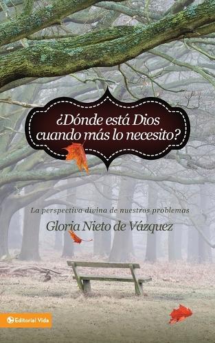 Паперова книга «�D�nde Est� Dios Cuando M�s Lo Necesito?: La Perspectiva Divina de Nuestros Problemas», автор Глорія Ньєто де Васкес - фото №1