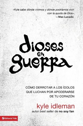 [object Object] «Dioses En Guerra: C�mo Derrotar a Los �dolos Que Combaten Por Apoderarse de Tu Coraz�n», автор Кайл Идлман - фото №1