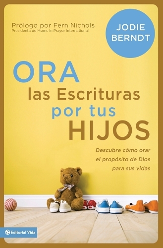[object Object] «Ora Las Escrituras Por Tus Hijos: Descubre C�mo Orar Por El Prop�sito de Dios Para Sus Vidas», автор Джоді Берндт - фото №1