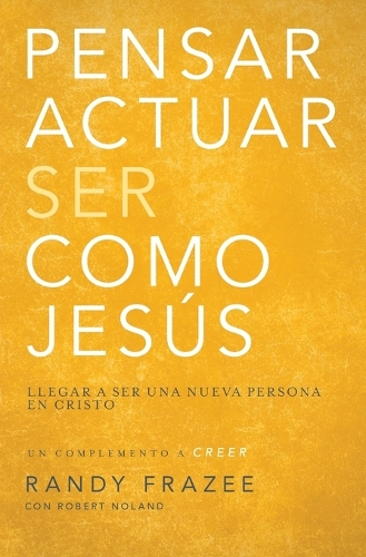 Паперова книга «Pensar, Actuar, Ser Como Jes�s: Llegar a Ser Una Nueva Persona En Cristo», автор Ренді Фрейзі - фото №1