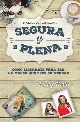 Бумажная книга «Segura y plena: C�mo liderarte para ser la mujer que eres en verdad», автор Кристи Мотта - фото №1