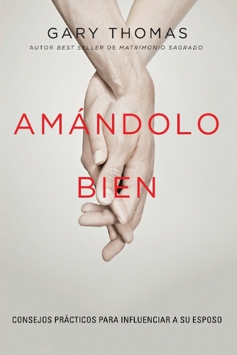 Бумажная книга «Am�ndolo bien: Consejos pr�cticos para influenciar a su esposo.», автор Гэри Томас - фото №1
