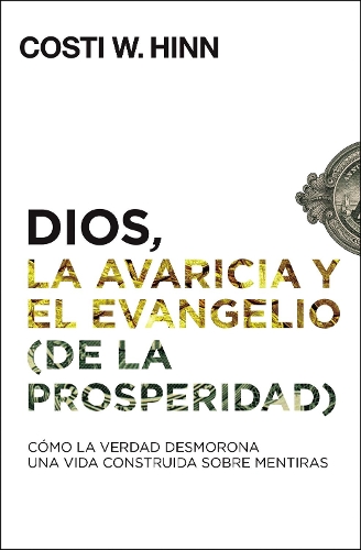 Бумажная книга «Dios, La Avaricia Y El Evangelio (de la Prosperidad): C�mo La Verdad Desmorona Una Vida Construida Sobre Mentiras», автор Кости В. Хинн - фото №1