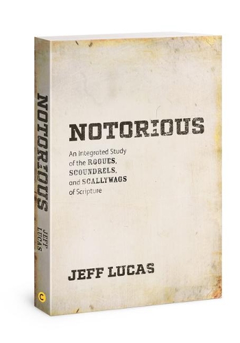 Бумажная книга «Notorious: An Integrated Study of the Rogues, Scoundrels, and Scallywags of Scripture», автор Джефф Лукас - фото №1
