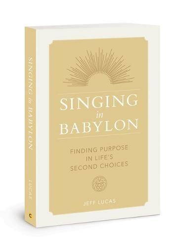 Паперова книга «Singing in Babylon: Finding Purpose in Life's Second Choices», автор Джефф Лукас - фото №1