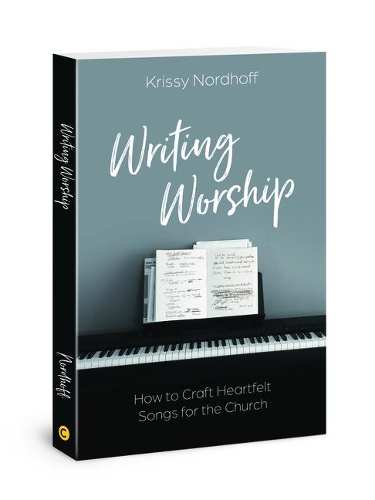 Бумажная книга «Writing Worship: How to Craft Heartfelt Songs for the Church», автор Крисси Нордхофф - фото №1