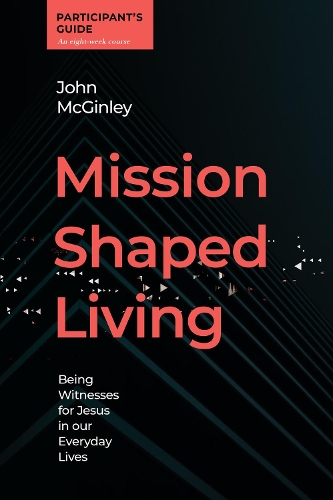 Бумажная книга «Mission Shaped Living Participants Guide: Being Witnesses for Jesus in our Everyday Lives», автор Джон Макгинли - фото №1