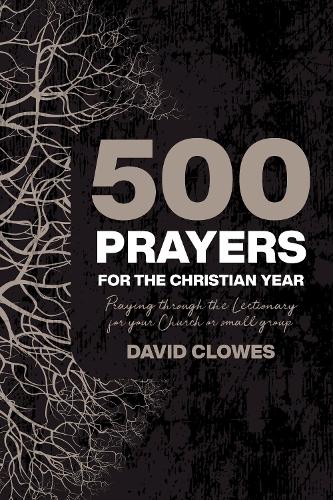 Бумажная книга «500 Prayers For The Christian Year: Praying Through the Lectionary for your Church or Small Group», автор Дэвид Клоуз - фото №1