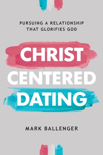 Бумажная книга «Christ-Centered Dating», автор Марк Балленджер - фото №1