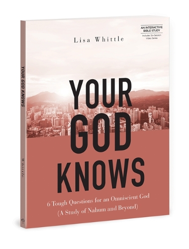 Бумажная книга «Your God Knows - Includes Six-Session Video Series: 6 Tough Questions for an Omniscient God (a Study of Nahum and Beyond)», автор Лиза Уиттл - фото №1