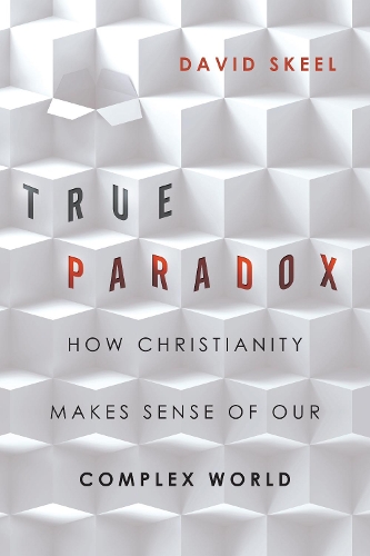 Бумажная книга «True Paradox – How Christianity Makes Sense of Our Complex World», автор Дэвид Скил - фото №1
