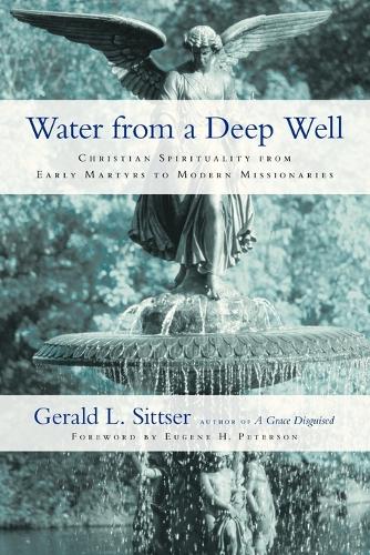 Бумажная книга «Water from a Deep Well – Christian Spirituality from Early Martyrs to Modern Missionaries», авторов Юджин Х. Петерсон, Джеральд Л. Ситцер - фото №1