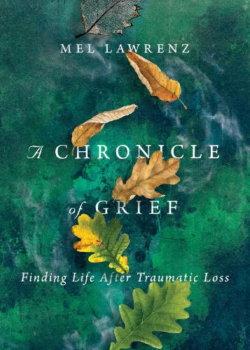 Бумажная книга «A Chronicle of Grief – Finding Life After Traumatic Loss», автор Мел Лоуренц - фото №1