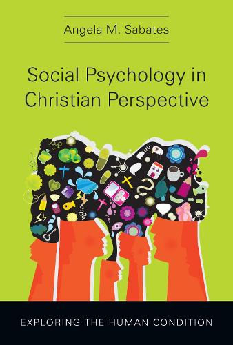 Паперова книга «Social Psychology in Christian Perspective – Exploring the Human Condition», автор Анжела М. Сабатес - фото №1