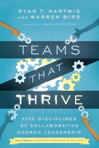 Бумажная книга «Teams That Thrive – Five Disciplines of Collaborative Church Leadership», авторов Дэйв Фергюсон, Райан Т. Хартвиг, Уоррен Берд - фото №1