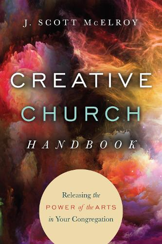 Бумажная книга «Creative Church Handbook – Releasing the Power of the Arts in Your Congregation», автор Дж. Скотт Макелрой - фото №1