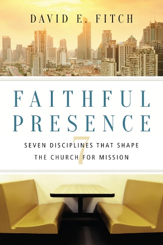 Бумажная книга «Faithful Presence – Seven Disciplines That Shape the Church for Mission», автор Дэвид Э. Фитч - фото №1