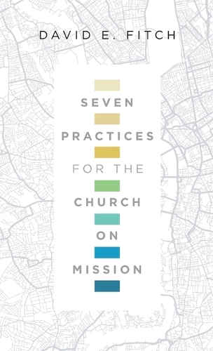 Бумажная книга «Seven Practices for the Church on Mission», автор Дэвид Э. Фитч - фото №1