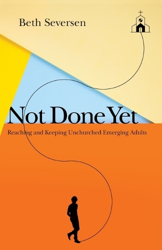 Бумажная книга «Not Done Yet – Reaching and Keeping Unchurched Emerging Adults», автор Бет Северсен - фото №1