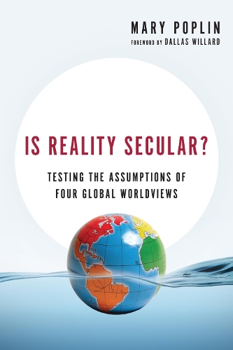 Бумажная книга «Is Reality Secular? – Testing the Assumptions of Four Global Worldviews», авторов Даллас Уиллард, Мэри Поплин - фото №1