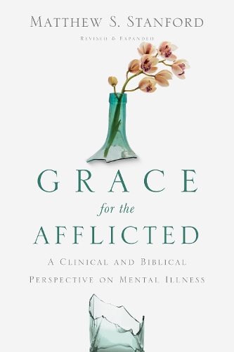 Бумажная книга «Grace for the Afflicted – A Clinical and Biblical Perspective on Mental Illness», автор Мэтью С. Стэнфорд - фото №1