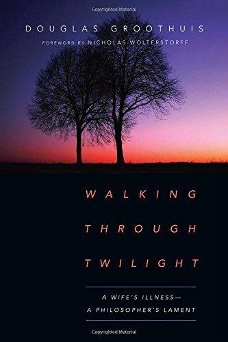 Бумажная книга «Walking Through Twilight – A Wife′s Illness – A Philosopher′s Lament», авторов Дуглас Грутуис, Николас Вольтерсторф - фото №1
