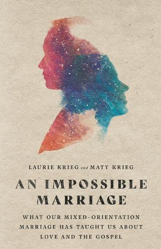 Бумажная книга «An Impossible Marriage – What Our Mixed–Orientation Marriage Has Taught Us About Love and the Gospel», авторов Лори Криг, Мэтт Криг - фото №1