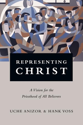 Паперова книга «Representing Christ – A Vision for the Priesthood of All Believers», авторів Хенк Фосс, Уче Анізор - фото №1