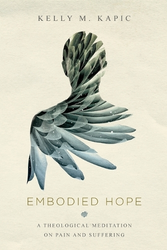 Бумажная книга «Embodied Hope – A Theological Meditation on Pain and Suffering», автор Келли М. Капич - фото №1