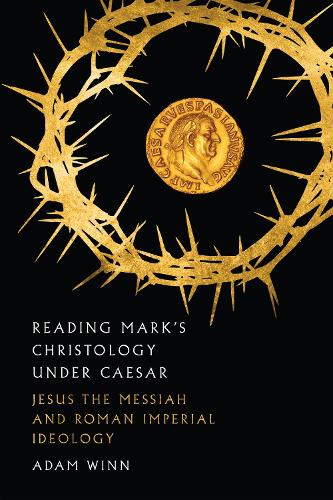 Бумажная книга «Reading Mark`s Christology Under Caesar – Jesus the Messiah and Roman Imperial Ideology», автор Адам Винн - фото №1