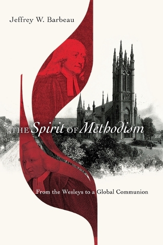 Паперова книга «The Spirit of Methodism – From the Wesleys to a Global Communion», автор Джеффрі В. Барбо - фото №1