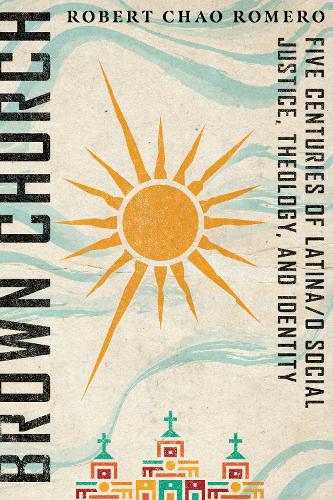 Бумажная книга «Brown Church – Five Centuries of Latina/o Social Justice, Theology, and Identity», автор Роберт Чао Ромеро - фото №1