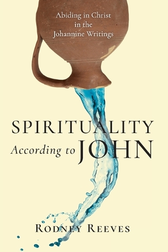 Бумажная книга «Spirituality According to John – Abiding in Christ in the Johannine Writings», автор Родни Ривз - фото №1