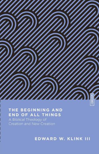 Бумажная книга «The Beginning and End of All Things: A Biblical Theology of Creation and New Creation», автор Эдвард В. Клинк - фото №1