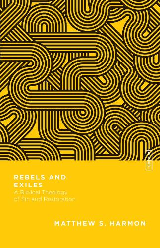 Паперова книга «Rebels and Exiles – A Biblical Theology of Sin and Restoration», авторів Бенджамін Л. Гладд, Метью С. Гармон - фото №1