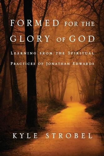 Бумажная книга «Formed for the Glory of God – Learning from the Spiritual Practices of Jonathan Edwards», автор Кайл К. Штробель - фото №1
