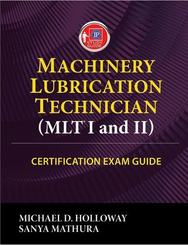 Бумажная книга «Machinery Lubrication Technician (MLT) I and II Certification Exam Guide», авторов Майкл Д. Холлоуэй, Санья Матхура - фото №1