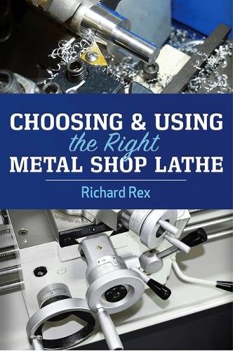 Бумажная книга «Choosing & Using the Right Metal Shop Lathe», автор Ричард Рекс - фото №1