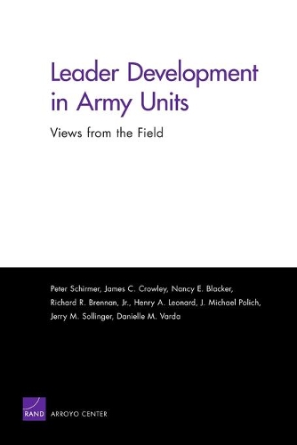 Бумажная книга «Leader Development in Army Units: Views from the Field», авторов Даниэль М. Варда, Генри А. Леонард, Дж. Майкл Полич, Джеймс К. Кроули, Джерри М. Соллинджер, Нэнси Э. Блэкер, Питер Ширмер, Ричард Р. Бреннан - фото №1