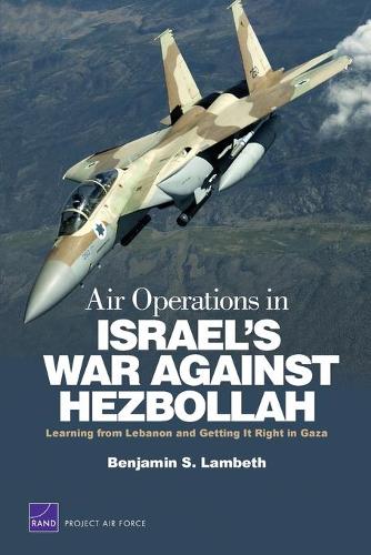 Бумажная книга «Air Operations in Israel's War Against Hezbollah: Learning from Lebanon and Getting it Right in Gaza», автор Бенджамин С. Ламбет - фото №1