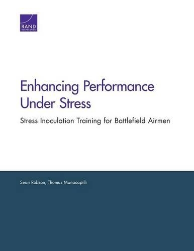 Бумажная книга «Enhancing Performance Under Stress: Stress Inoculation Training for Battlefield Airmen», авторов Шон Робсон, Томас Манакапилли - фото №1