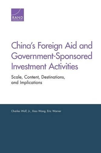 Паперова книга «China's Foreign Aid and Government-Sponsored Investment Activities: Scale, Content, Destinations, and Implications», авторів Чарльз Вульф-молодший, Ерік Ворнер, Сяо Ван - фото №1