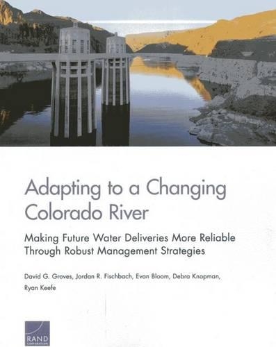 Бумажная книга «Adapting to a Changing Colorado River: Making Future Water Deliveries More Reliable Through Robust Management Strategies», авторов Дэвид Г. Гровс, Дебра Кнопман, Эван Блум, Джордан Р. Фишбах, Райан Киф - фото №1